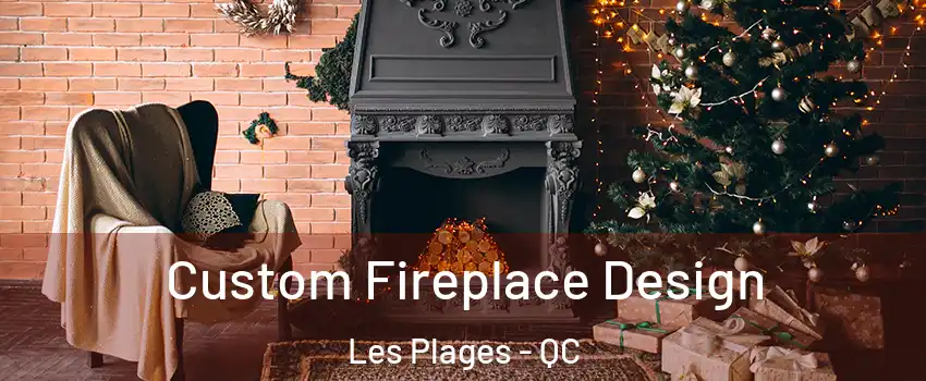  Custom Fireplace Design Les Plages - QC