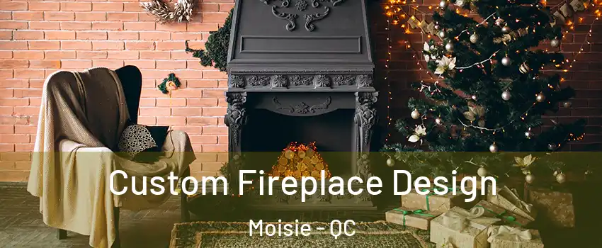  Custom Fireplace Design Moisie - QC