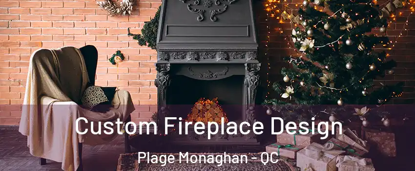  Custom Fireplace Design Plage Monaghan - QC