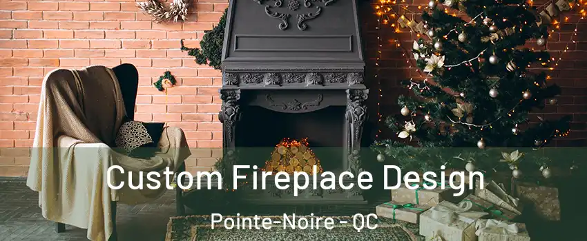  Custom Fireplace Design Pointe-Noire - QC