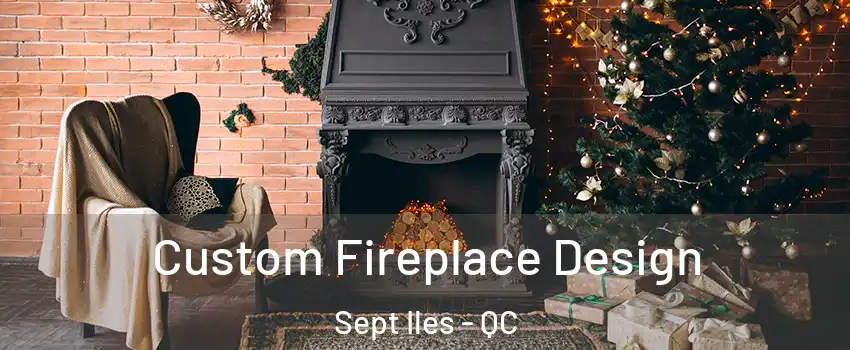  Custom Fireplace Design Sept Iles - QC