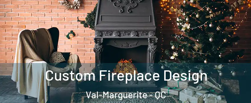  Custom Fireplace Design Val-Marguerite - QC