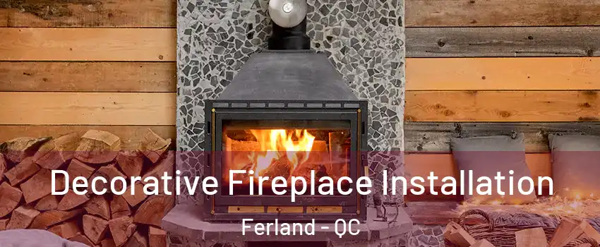  Decorative Fireplace Installation Ferland - QC