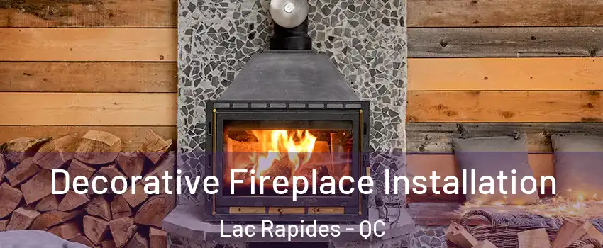  Decorative Fireplace Installation Lac Rapides - QC