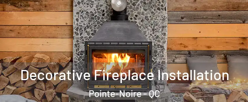  Decorative Fireplace Installation Pointe-Noire - QC