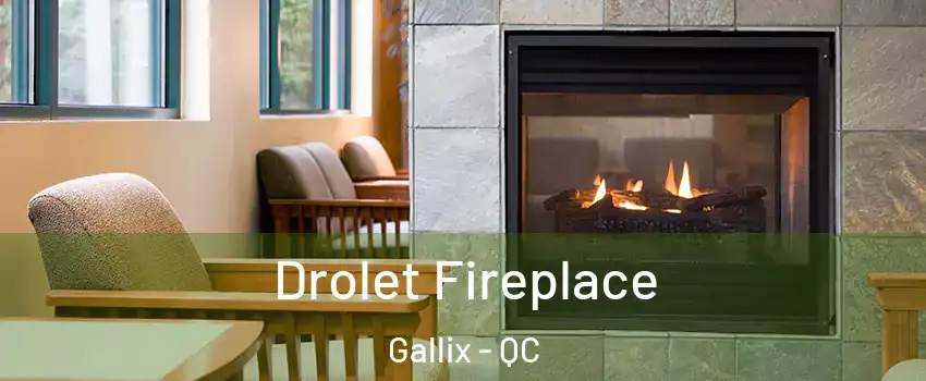  Drolet Fireplace Gallix - QC