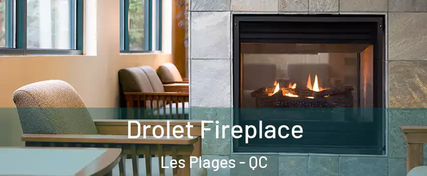 Drolet Fireplace Les Plages - QC