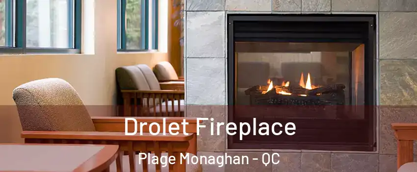 Drolet Fireplace Plage Monaghan - QC