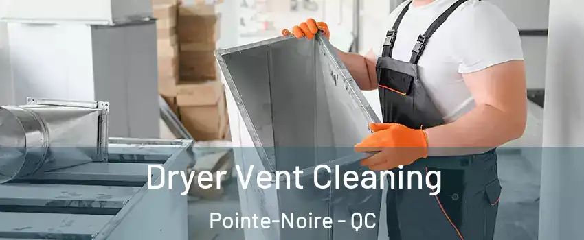  Dryer Vent Cleaning Pointe-Noire - QC