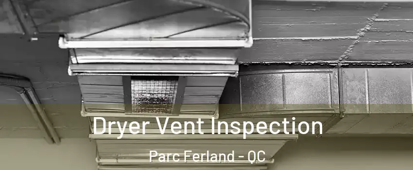  Dryer Vent Inspection Parc Ferland - QC