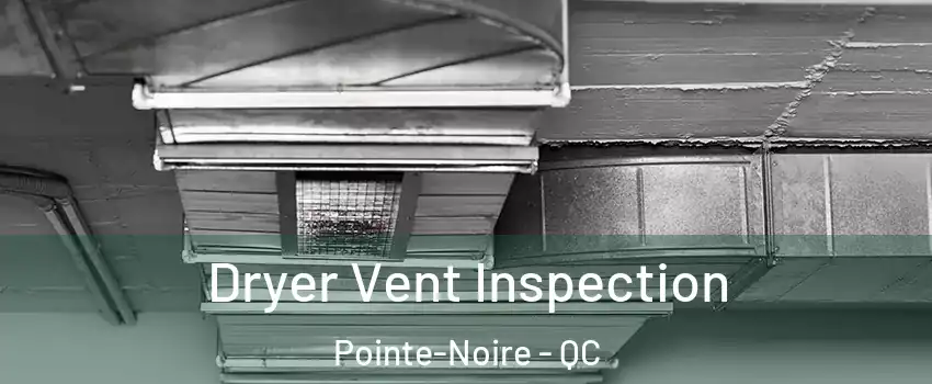  Dryer Vent Inspection Pointe-Noire - QC
