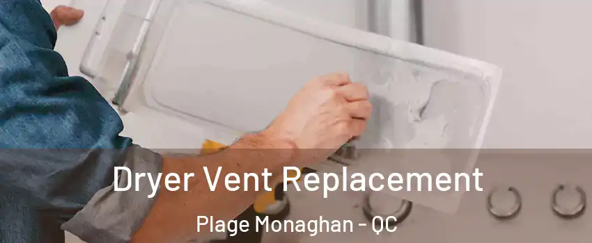  Dryer Vent Replacement Plage Monaghan - QC