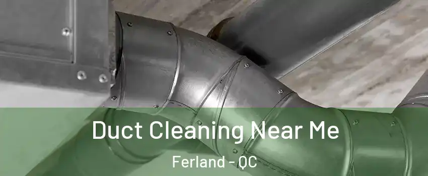  Duct Cleaning Near Me Ferland - QC