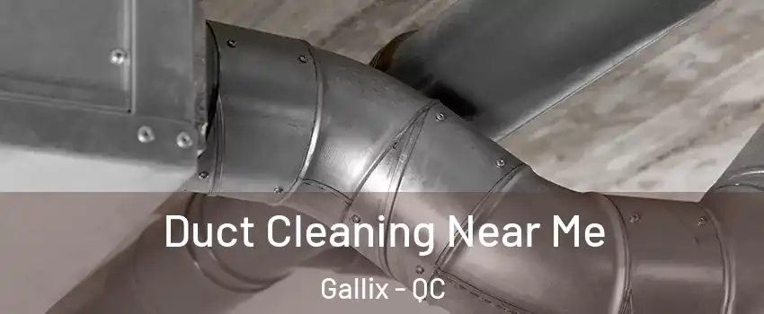  Duct Cleaning Near Me Gallix - QC