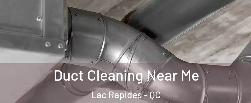  Duct Cleaning Near Me Lac Rapides - QC