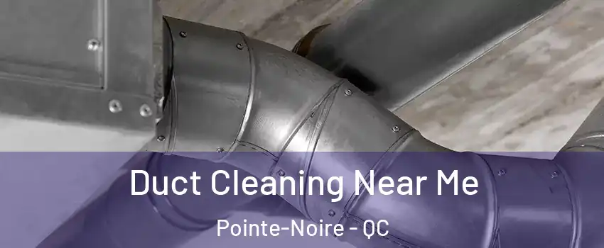  Duct Cleaning Near Me Pointe-Noire - QC