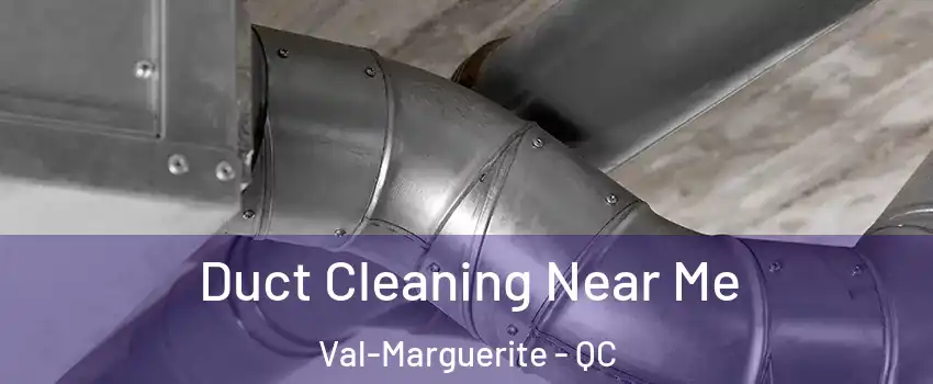  Duct Cleaning Near Me Val-Marguerite - QC