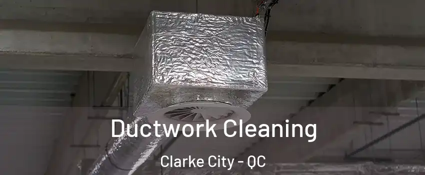  Ductwork Cleaning Clarke City - QC