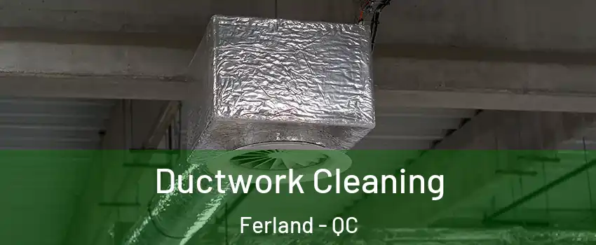  Ductwork Cleaning Ferland - QC