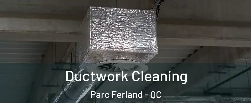 Ductwork Cleaning Parc Ferland - QC