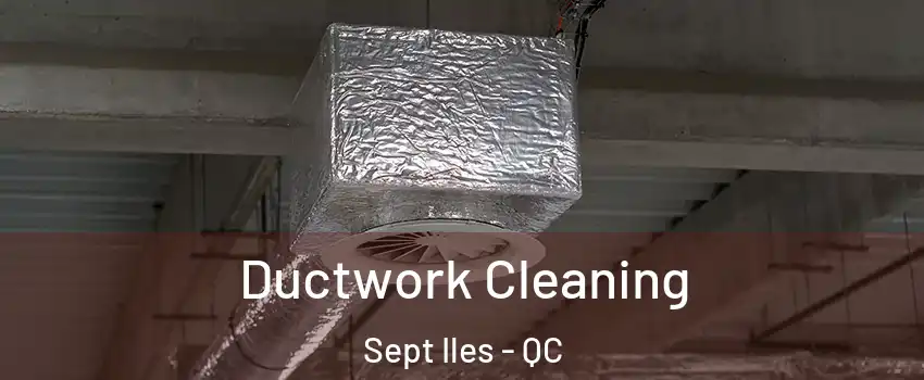  Ductwork Cleaning Sept Iles - QC