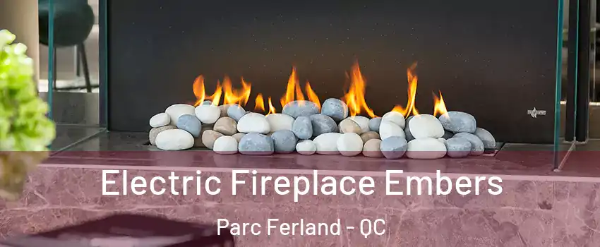  Electric Fireplace Embers Parc Ferland - QC