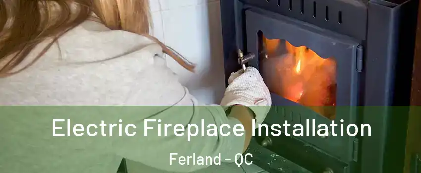  Electric Fireplace Installation Ferland - QC