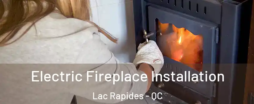  Electric Fireplace Installation Lac Rapides - QC