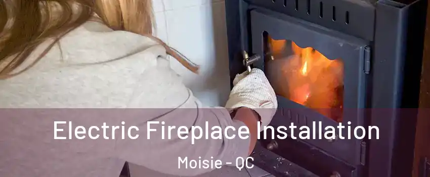  Electric Fireplace Installation Moisie - QC