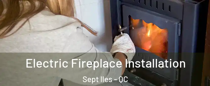  Electric Fireplace Installation Sept Iles - QC