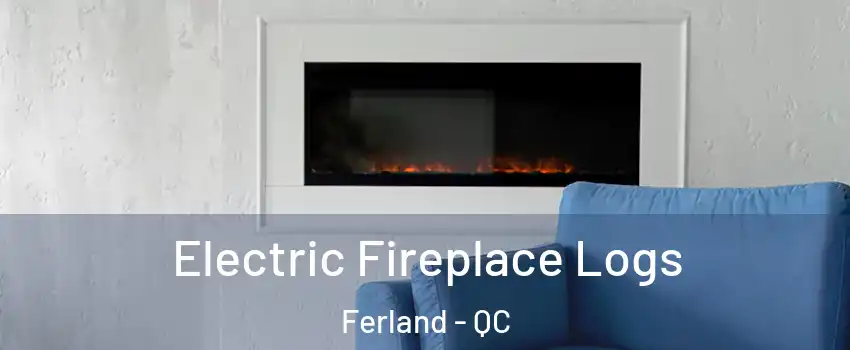  Electric Fireplace Logs Ferland - QC