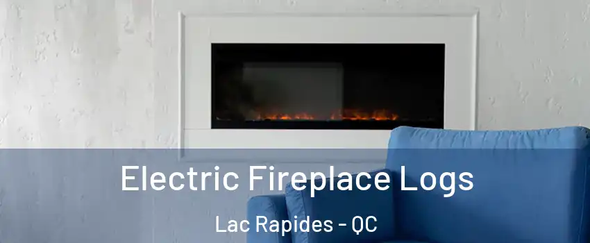  Electric Fireplace Logs Lac Rapides - QC