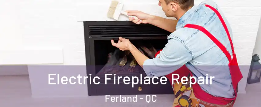  Electric Fireplace Repair Ferland - QC