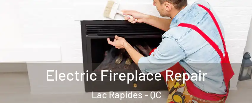  Electric Fireplace Repair Lac Rapides - QC