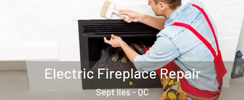  Electric Fireplace Repair Sept Iles - QC