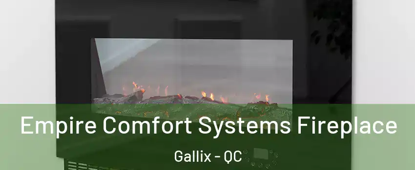 Empire Comfort Systems Fireplace Gallix - QC