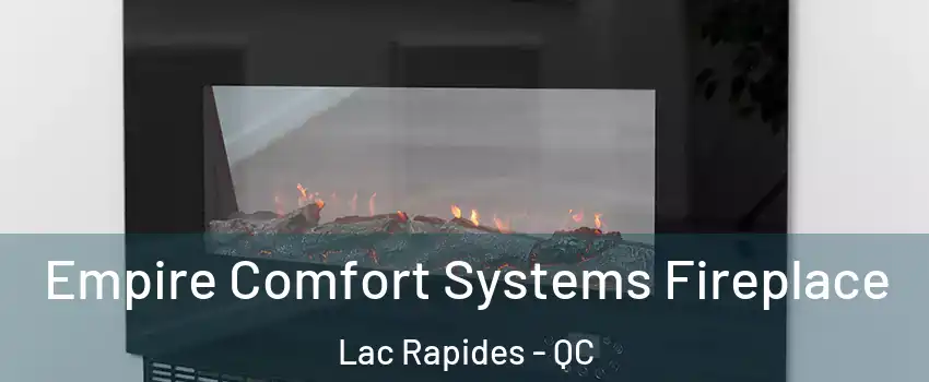 Empire Comfort Systems Fireplace Lac Rapides - QC