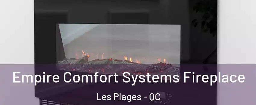 Empire Comfort Systems Fireplace Les Plages - QC