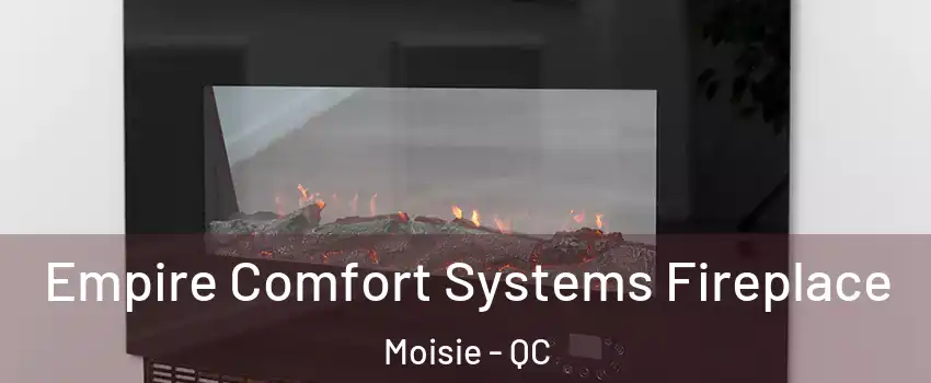 Empire Comfort Systems Fireplace Moisie - QC