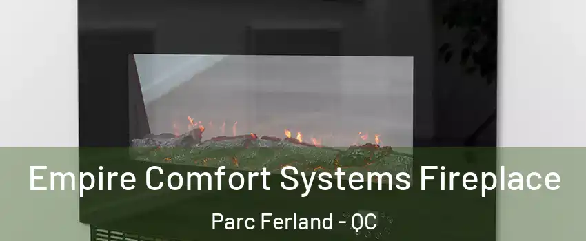 Empire Comfort Systems Fireplace Parc Ferland - QC