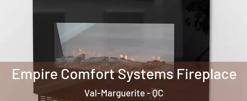 Empire Comfort Systems Fireplace Val-Marguerite - QC