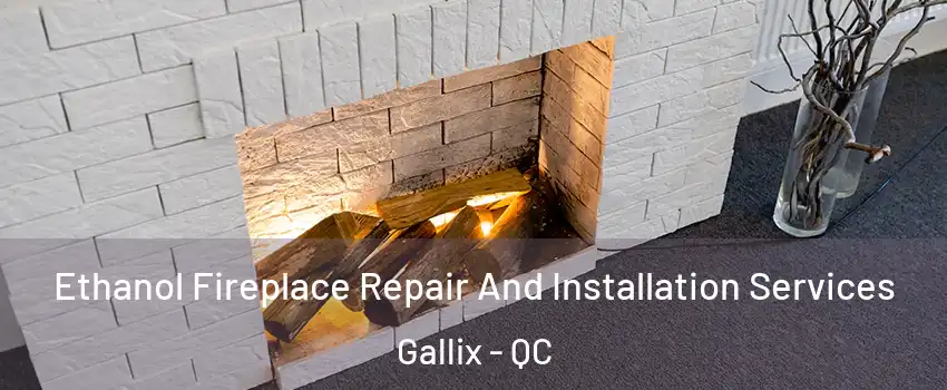  Ethanol Fireplace Repair And Installation Services Gallix - QC
