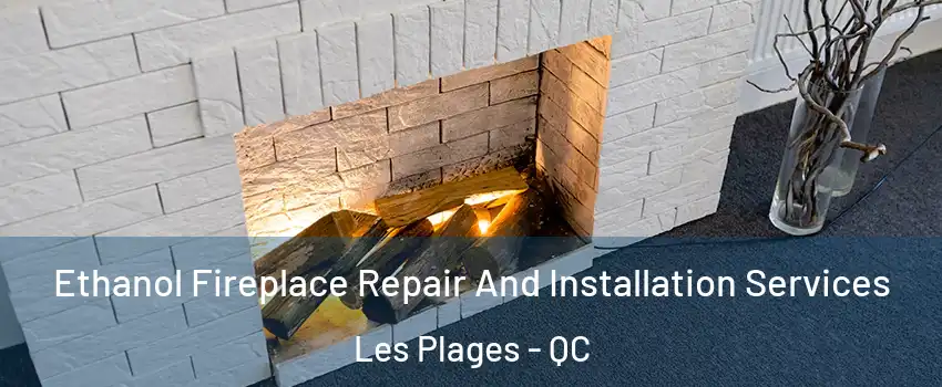  Ethanol Fireplace Repair And Installation Services Les Plages - QC