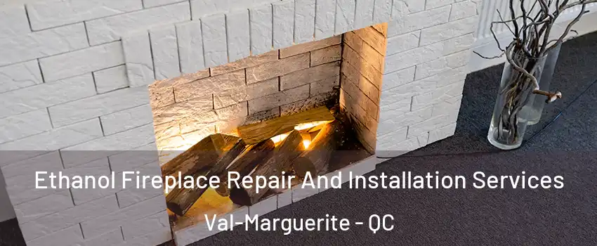  Ethanol Fireplace Repair And Installation Services Val-Marguerite - QC