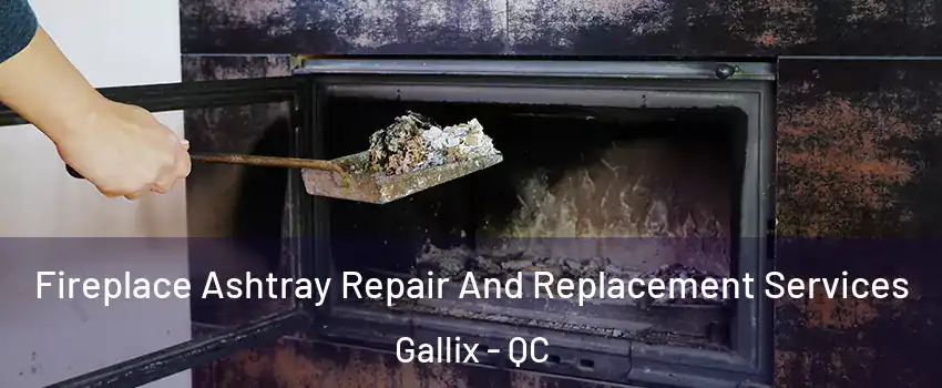 Fireplace Ashtray Repair And Replacement Services Gallix - QC
