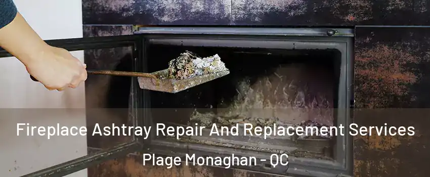  Fireplace Ashtray Repair And Replacement Services Plage Monaghan - QC