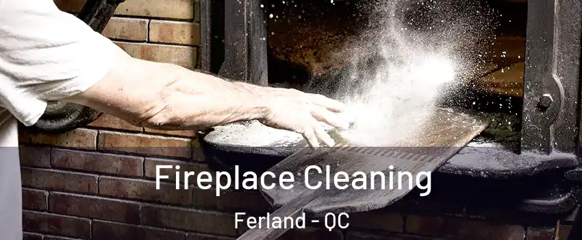  Fireplace Cleaning Ferland - QC
