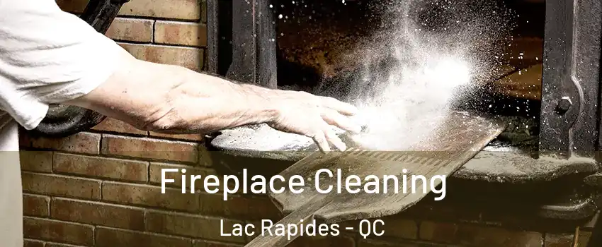  Fireplace Cleaning Lac Rapides - QC