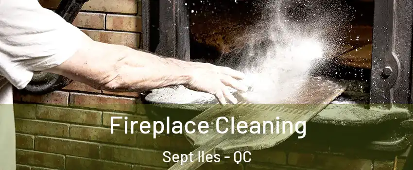  Fireplace Cleaning Sept Iles - QC