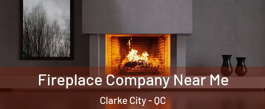  Fireplace Company Near Me Clarke City - QC